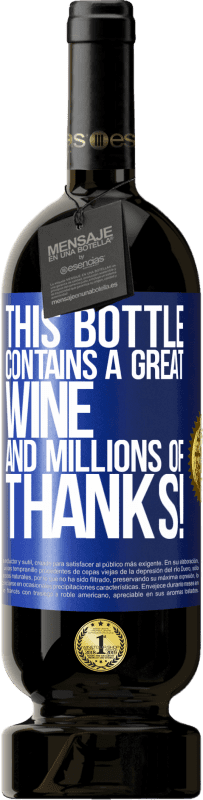 49,95 € Free Shipping | Red Wine Premium Edition MBS® Reserve This bottle contains a great wine and millions of THANKS! Blue Label. Customizable label Reserve 12 Months Harvest 2015 Tempranillo