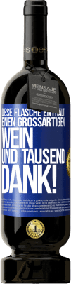 49,95 € Kostenloser Versand | Rotwein Premium Ausgabe MBS® Reserve Diese Flasche enthält einen großartigen Wein und tausend DANK! Blaue Markierung. Anpassbares Etikett Reserve 12 Monate Ernte 2015 Tempranillo