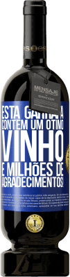 49,95 € Envio grátis | Vinho tinto Edição Premium MBS® Reserva Esta garrafa contém um ótimo vinho e milhões de AGRADECIMENTOS! Etiqueta Azul. Etiqueta personalizável Reserva 12 Meses Colheita 2015 Tempranillo