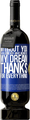 49,95 € 送料無料 | 赤ワイン プレミアム版 MBS® 予約する あなたがいなければ、私は夢を実現できなかったでしょう。すべてに感謝します！ 青いタグ. カスタマイズ可能なラベル 予約する 12 月 収穫 2016 Tempranillo