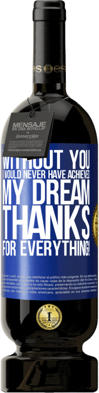 49,95 € Free Shipping | Red Wine Premium Edition MBS® Reserve Without you I would never have achieved my dream. Thanks for everything! Blue Label. Customizable label Reserve 12 Months Harvest 2016 Tempranillo