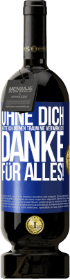 49,95 € Kostenloser Versand | Rotwein Premium Ausgabe MBS® Reserve Ohne dich hätte ich meinen Traum nie verwirklicht. Danke für alles! Blaue Markierung. Anpassbares Etikett Reserve 12 Monate Ernte 2014 Tempranillo