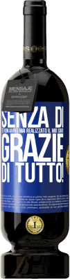 49,95 € Spedizione Gratuita | Vino rosso Edizione Premium MBS® Riserva Senza di te non avrei mai realizzato il mio sogno. Grazie di tutto! Etichetta Blu. Etichetta personalizzabile Riserva 12 Mesi Raccogliere 2014 Tempranillo