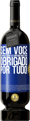 49,95 € Envio grátis | Vinho tinto Edição Premium MBS® Reserva Sem você eu nunca teria alcançado meu sonho. Obrigado por tudo! Etiqueta Azul. Etiqueta personalizável Reserva 12 Meses Colheita 2016 Tempranillo
