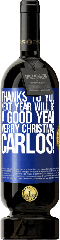 49,95 € Free Shipping | Red Wine Premium Edition MBS® Reserve Thanks to you next year will be a good year. Merry Christmas, Carlos! Blue Label. Customizable label Reserve 12 Months Harvest 2015 Tempranillo