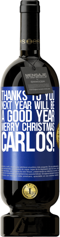 49,95 € Free Shipping | Red Wine Premium Edition MBS® Reserve Thanks to you next year will be a good year. Merry Christmas, Carlos! Blue Label. Customizable label Reserve 12 Months Harvest 2016 Tempranillo