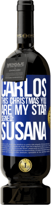 49,95 € Free Shipping | Red Wine Premium Edition MBS® Reserve Carlos, this Christmas you are my star. Signed: Susana Blue Label. Customizable label Reserve 12 Months Harvest 2015 Tempranillo