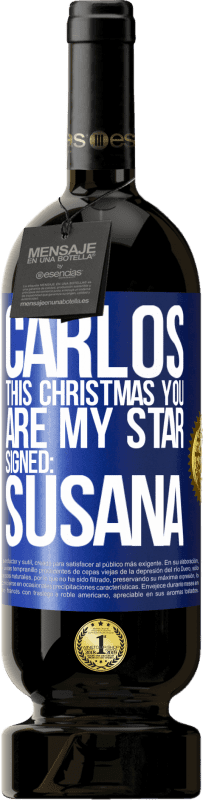 49,95 € Free Shipping | Red Wine Premium Edition MBS® Reserve Carlos, this Christmas you are my star. Signed: Susana Blue Label. Customizable label Reserve 12 Months Harvest 2014 Tempranillo