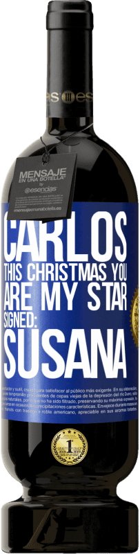 49,95 € Free Shipping | Red Wine Premium Edition MBS® Reserve Carlos, this Christmas you are my star. Signed: Susana Blue Label. Customizable label Reserve 12 Months Harvest 2015 Tempranillo