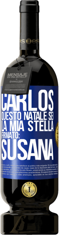 49,95 € Spedizione Gratuita | Vino rosso Edizione Premium MBS® Riserva Carlos, questo Natale sei la mia stella. Firmato: Susana Etichetta Blu. Etichetta personalizzabile Riserva 12 Mesi Raccogliere 2015 Tempranillo