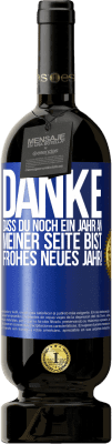 49,95 € Kostenloser Versand | Rotwein Premium Ausgabe MBS® Reserve Danke, dass du noch ein Jahr an meiner Seite bist. Frohes neues Jahr! Blaue Markierung. Anpassbares Etikett Reserve 12 Monate Ernte 2015 Tempranillo