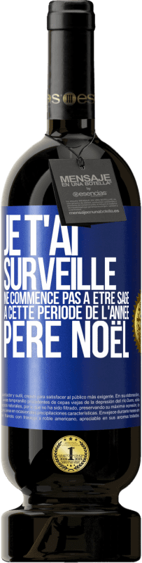 49,95 € Envoi gratuit | Vin rouge Édition Premium MBS® Réserve Je t'ai surveillé . Ne commence pas à être sage à cette période de l'année. Père Noël Étiquette Bleue. Étiquette personnalisable Réserve 12 Mois Récolte 2015 Tempranillo