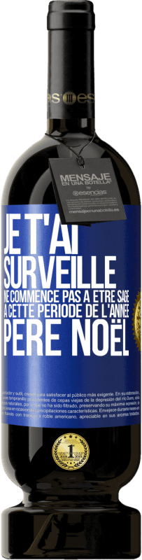 49,95 € Envoi gratuit | Vin rouge Édition Premium MBS® Réserve Je t'ai surveillé . Ne commence pas à être sage à cette période de l'année. Père Noël Étiquette Bleue. Étiquette personnalisable Réserve 12 Mois Récolte 2016 Tempranillo