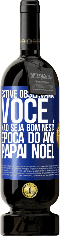 49,95 € Envio grátis | Vinho tinto Edição Premium MBS® Reserva Estive observando você ... Não seja bom nesta época do ano. Papai Noel Etiqueta Azul. Etiqueta personalizável Reserva 12 Meses Colheita 2015 Tempranillo