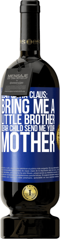 49,95 € Free Shipping | Red Wine Premium Edition MBS® Reserve Dear Santa Claus: Bring me a little brother. Dear child, send me your mother Blue Label. Customizable label Reserve 12 Months Harvest 2014 Tempranillo