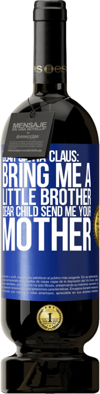 49,95 € Free Shipping | Red Wine Premium Edition MBS® Reserve Dear Santa Claus: Bring me a little brother. Dear child, send me your mother Blue Label. Customizable label Reserve 12 Months Harvest 2015 Tempranillo