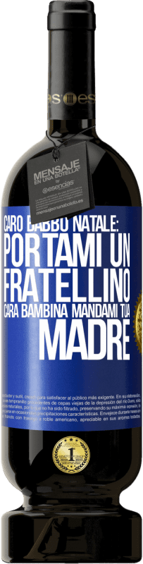 49,95 € Spedizione Gratuita | Vino rosso Edizione Premium MBS® Riserva Caro Babbo Natale: portami un fratellino. Cara bambina, mandami tua madre Etichetta Blu. Etichetta personalizzabile Riserva 12 Mesi Raccogliere 2015 Tempranillo