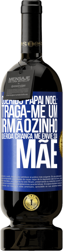 49,95 € Envio grátis | Vinho tinto Edição Premium MBS® Reserva Querido Papai Noel: Traga-me um irmãozinho. Querida criança, me envie sua mãe Etiqueta Azul. Etiqueta personalizável Reserva 12 Meses Colheita 2015 Tempranillo