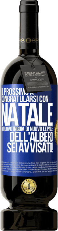 49,95 € Spedizione Gratuita | Vino rosso Edizione Premium MBS® Riserva Il prossimo a congratularsi con Natale di nuovo ingoia di nuovo le palle dell'albero. Sei avvisato! Etichetta Blu. Etichetta personalizzabile Riserva 12 Mesi Raccogliere 2015 Tempranillo