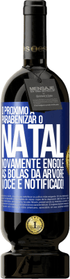 49,95 € Envio grátis | Vinho tinto Edição Premium MBS® Reserva O próximo a parabenizar o Natal novamente engole as bolas da árvore. Você é notificado! Etiqueta Azul. Etiqueta personalizável Reserva 12 Meses Colheita 2015 Tempranillo