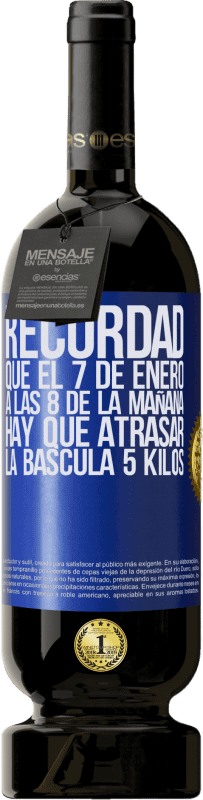 49,95 € Envío gratis | Vino Tinto Edición Premium MBS® Reserva Recordad que el 7 de enero a las 8 de la mañana hay que atrasar la báscula 5 Kilos Etiqueta Azul. Etiqueta personalizable Reserva 12 Meses Cosecha 2015 Tempranillo