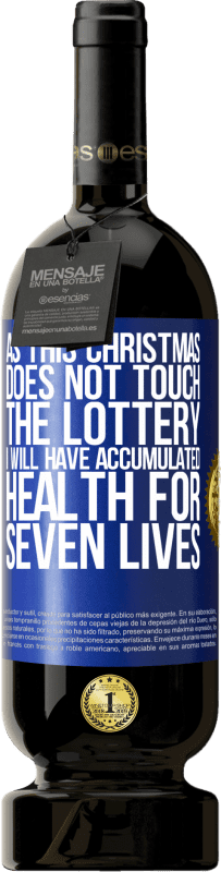 49,95 € Free Shipping | Red Wine Premium Edition MBS® Reserve As this Christmas does not touch the lottery, I will have accumulated health for seven lives Blue Label. Customizable label Reserve 12 Months Harvest 2016 Tempranillo