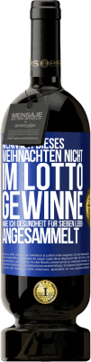 49,95 € Kostenloser Versand | Rotwein Premium Ausgabe MBS® Reserve Wenn ich dieses Weihnachten nicht im Lotto gewinne, habe ich Gesundheit für sieben Leben angesammelt Blaue Markierung. Anpassbares Etikett Reserve 12 Monate Ernte 2015 Tempranillo