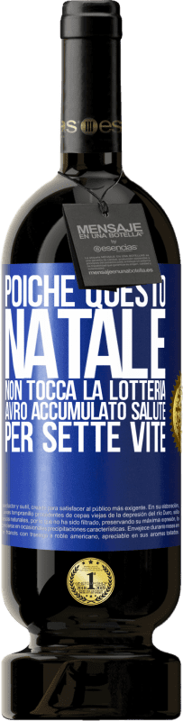 49,95 € Spedizione Gratuita | Vino rosso Edizione Premium MBS® Riserva Poiché questo Natale non tocca la lotteria, avrò accumulato salute per sette vite Etichetta Blu. Etichetta personalizzabile Riserva 12 Mesi Raccogliere 2015 Tempranillo