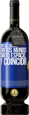 49,95 € Envío gratis | Vino Tinto Edición Premium MBS® Reserva Tantos siglos, tantos mundos, tanto espacio… y coincidir Etiqueta Azul. Etiqueta personalizable Reserva 12 Meses Cosecha 2014 Tempranillo