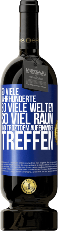 49,95 € Kostenloser Versand | Rotwein Premium Ausgabe MBS® Reserve So viele Jahrhunderte, so viele Welten, so viel Raum... und troztdem aufeinander treffen Blaue Markierung. Anpassbares Etikett Reserve 12 Monate Ernte 2015 Tempranillo