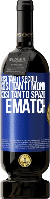 49,95 € Spedizione Gratuita | Vino rosso Edizione Premium MBS® Riserva Così tanti secoli, così tanti mondi, così tanto spazio ... e match Etichetta Blu. Etichetta personalizzabile Riserva 12 Mesi Raccogliere 2015 Tempranillo