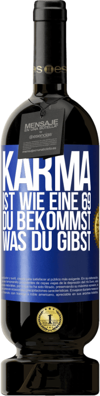 49,95 € Kostenloser Versand | Rotwein Premium Ausgabe MBS® Reserve Karma ist wie eine 69, du bekommst was du gibst Blaue Markierung. Anpassbares Etikett Reserve 12 Monate Ernte 2015 Tempranillo