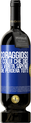 49,95 € Spedizione Gratuita | Vino rosso Edizione Premium MBS® Riserva Coraggioso è colui che dice la verità sapendo che perderà tutto Etichetta Blu. Etichetta personalizzabile Riserva 12 Mesi Raccogliere 2015 Tempranillo