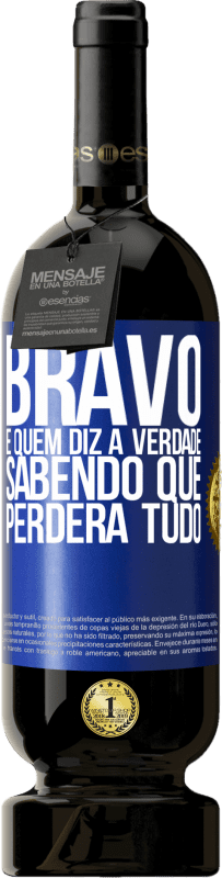 49,95 € Envio grátis | Vinho tinto Edição Premium MBS® Reserva Bravo é quem diz a verdade sabendo que perderá tudo Etiqueta Azul. Etiqueta personalizável Reserva 12 Meses Colheita 2015 Tempranillo