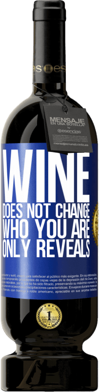 49,95 € Бесплатная доставка | Красное вино Premium Edition MBS® Бронировать Вино не меняет того, кто ты есть. Только показывает Синяя метка. Настраиваемая этикетка Бронировать 12 Месяцы Урожай 2014 Tempranillo