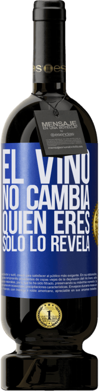 49,95 € Envío gratis | Vino Tinto Edición Premium MBS® Reserva El Vino no cambia quien eres. Sólo lo revela Etiqueta Azul. Etiqueta personalizable Reserva 12 Meses Cosecha 2014 Tempranillo