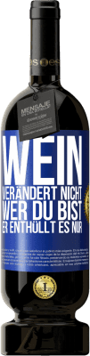 49,95 € Kostenloser Versand | Rotwein Premium Ausgabe MBS® Reserve Wein verändert nicht, wer du bist. Er enthüllt es nur Blaue Markierung. Anpassbares Etikett Reserve 12 Monate Ernte 2015 Tempranillo