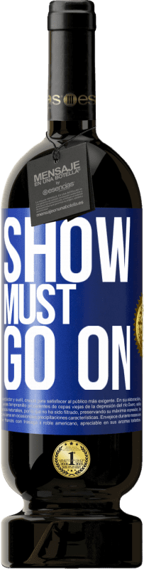 49,95 € Free Shipping | Red Wine Premium Edition MBS® Reserve The show must go on Blue Label. Customizable label Reserve 12 Months Harvest 2014 Tempranillo