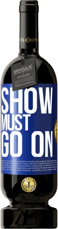 49,95 € Free Shipping | Red Wine Premium Edition MBS® Reserve The show must go on Blue Label. Customizable label Reserve 12 Months Harvest 2015 Tempranillo