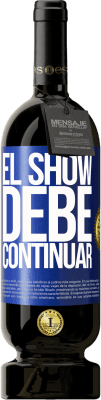 49,95 € Envío gratis | Vino Tinto Edición Premium MBS® Reserva El show debe continuar Etiqueta Azul. Etiqueta personalizable Reserva 12 Meses Cosecha 2014 Tempranillo