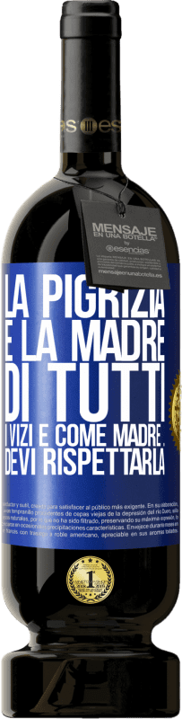 49,95 € Spedizione Gratuita | Vino rosso Edizione Premium MBS® Riserva La pigrizia è la madre di tutti i vizi e come madre ... devi rispettarla Etichetta Blu. Etichetta personalizzabile Riserva 12 Mesi Raccogliere 2015 Tempranillo