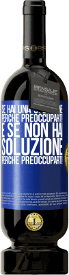 49,95 € Spedizione Gratuita | Vino rosso Edizione Premium MBS® Riserva Se hai una soluzione, perché preoccuparti! E se non hai soluzione, perché preoccuparti! Etichetta Blu. Etichetta personalizzabile Riserva 12 Mesi Raccogliere 2014 Tempranillo