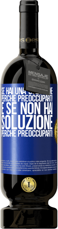 49,95 € Spedizione Gratuita | Vino rosso Edizione Premium MBS® Riserva Se hai una soluzione, perché preoccuparti! E se non hai soluzione, perché preoccuparti! Etichetta Blu. Etichetta personalizzabile Riserva 12 Mesi Raccogliere 2015 Tempranillo