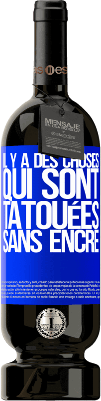 49,95 € Envoi gratuit | Vin rouge Édition Premium MBS® Réserve Il y a des choses qui sont tatouées sans encre Étiquette Bleue. Étiquette personnalisable Réserve 12 Mois Récolte 2015 Tempranillo