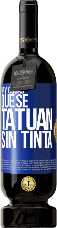 49,95 € Envío gratis | Vino Tinto Edición Premium MBS® Reserva Hay cosas que se tatúan sin tinta Etiqueta Azul. Etiqueta personalizable Reserva 12 Meses Cosecha 2015 Tempranillo