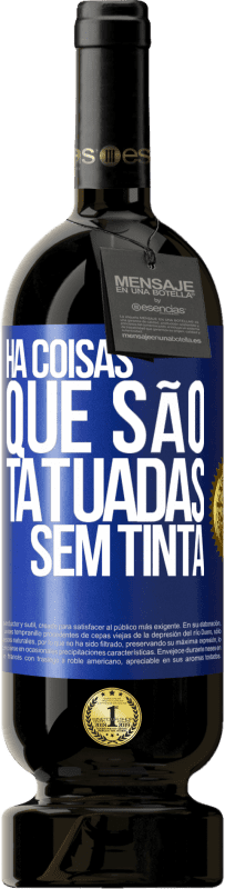 49,95 € Envio grátis | Vinho tinto Edição Premium MBS® Reserva Há coisas que são tatuadas sem tinta Etiqueta Azul. Etiqueta personalizável Reserva 12 Meses Colheita 2015 Tempranillo