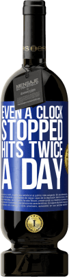 39,95 € Free Shipping | Red Wine Premium Edition MBS® Reserva Even a clock stopped hits twice a day Blue Label. Customizable label Reserva 12 Months Harvest 2015 Tempranillo