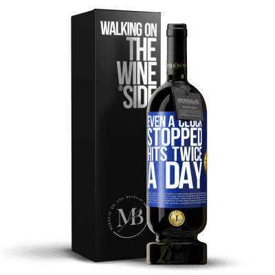 «Even a clock stopped hits twice a day» Premium Edition MBS® Reserva