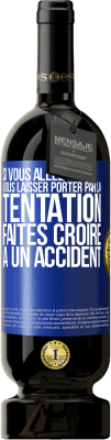 49,95 € Envoi gratuit | Vin rouge Édition Premium MBS® Réserve Si vous allez vous laisser porter par la tentation, faites croire à un accident Étiquette Bleue. Étiquette personnalisable Réserve 12 Mois Récolte 2015 Tempranillo