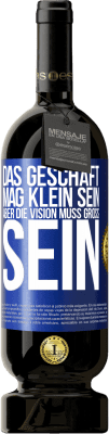 49,95 € Kostenloser Versand | Rotwein Premium Ausgabe MBS® Reserve Das Geschäft mag klein sein, aber die Vision muss groß sein Blaue Markierung. Anpassbares Etikett Reserve 12 Monate Ernte 2015 Tempranillo